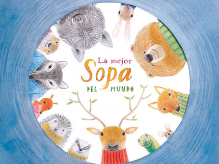 Libro La Mejor Sopa Del Mundo: Con el aire de una fábula esta bonita historia de animales humanizados narra una experien