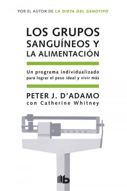 Libro Los Grupos Sanguineos Y La Alimentación: El doctor nos ayudará a identidicar las necesidades biológicas de nuestro