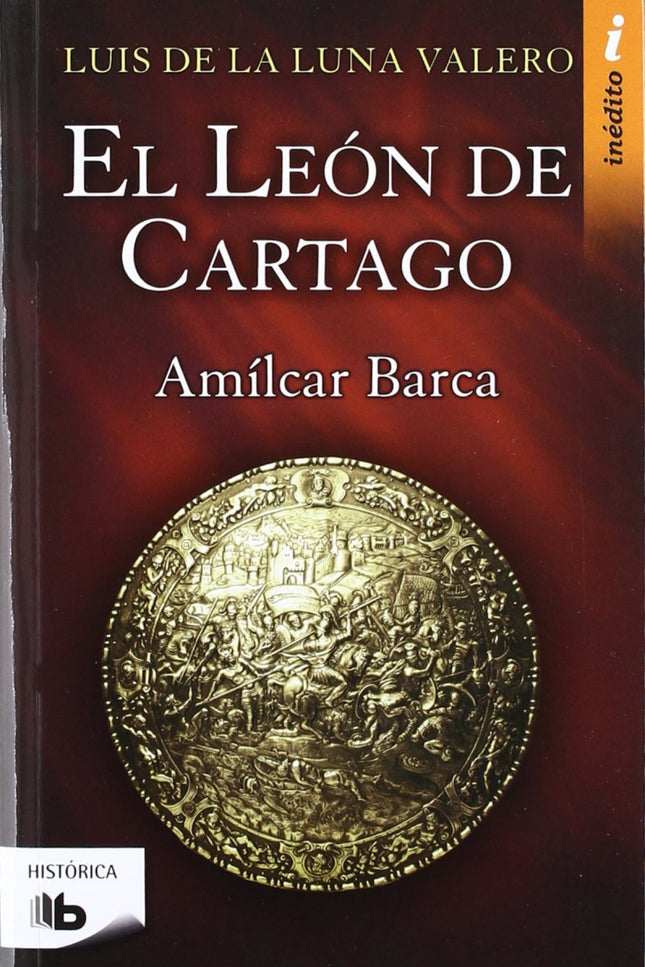 Libro El León De Cartago: A través de una historia ágil, entretenida y llena de pasión, conoceremos las conspiraciones e