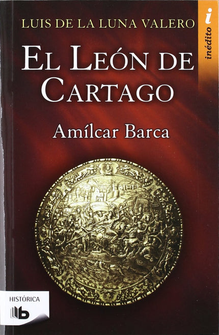 Libro El León De Cartago: A través de una historia ágil, entretenida y llena de pasión, conoceremos las conspiraciones e