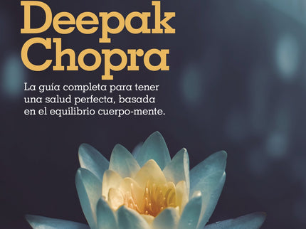 Libro Salud Perfecta: Este libro, escrito por el doctor Deepak Chopra hace más de una década, constituyó la primera guía