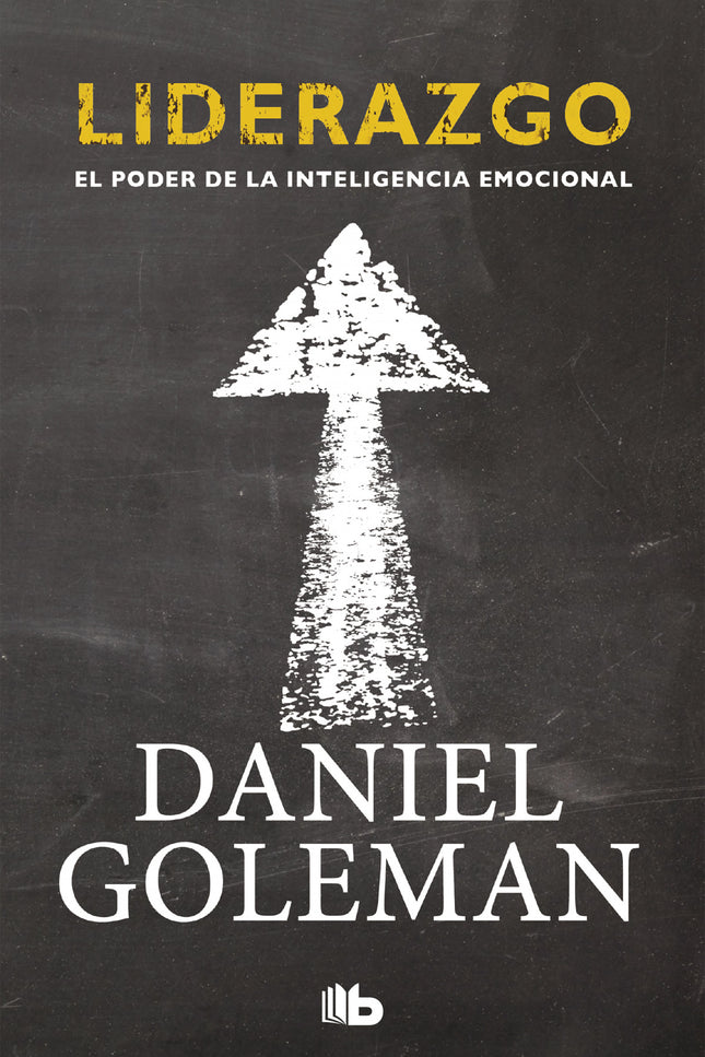 Libro Liderazgo: Liderazgo: El poder de la inteligencia emocionales la primera selección exhaustiva de los hallazgos de 