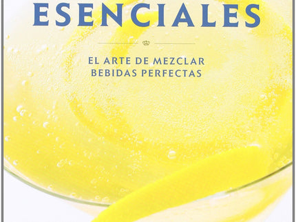 Libro Cocteles Esenciales: Cócteles esenciales es el libro de consulta obligada tanto para los mixólogos como para los a