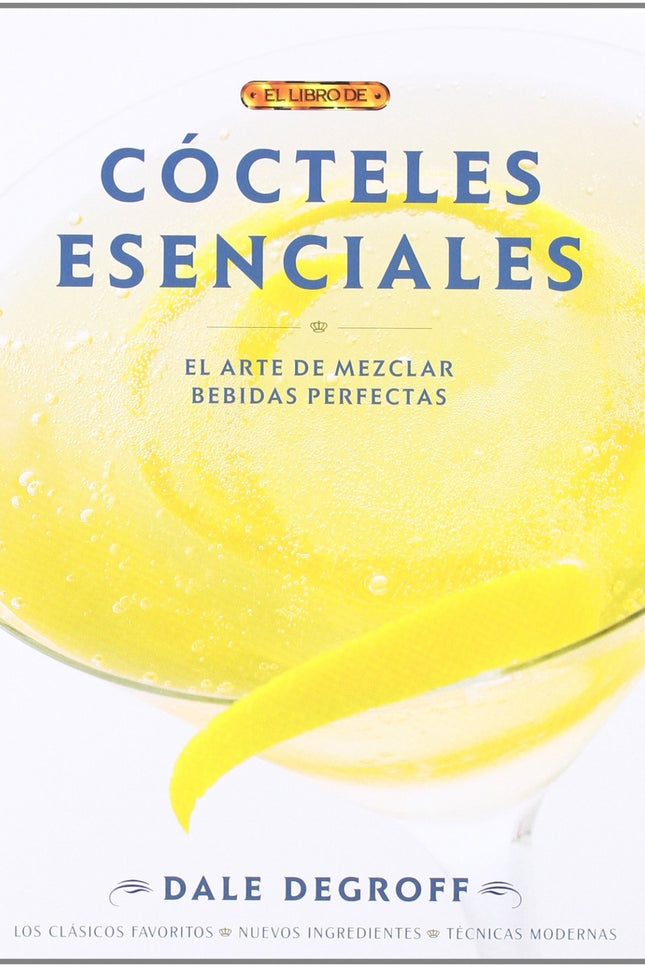 Libro Cocteles Esenciales: Cócteles esenciales es el libro de consulta obligada tanto para los mixólogos como para los a