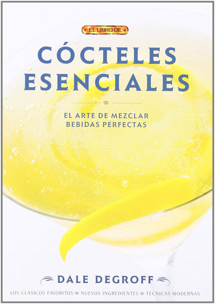 Libro Cocteles Esenciales: Cócteles esenciales es el libro de consulta obligada tanto para los mixólogos como para los a