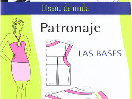 Libro Patronaje. Las Bases: Este libro se convertirá en el manual de consulta y de referencia de todos los aficionados y