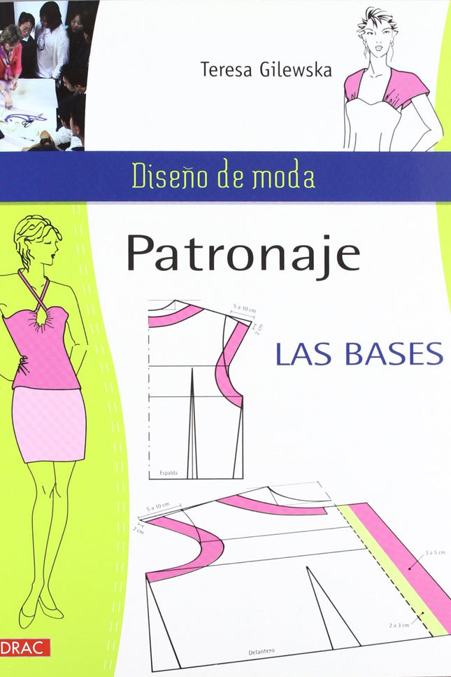 Libro Patronaje. Las Bases: Este libro se convertirá en el manual de consulta y de referencia de todos los aficionados y
