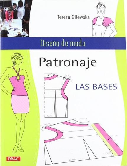Libro Patronaje. Las Bases: Este libro se convertirá en el manual de consulta y de referencia de todos los aficionados y