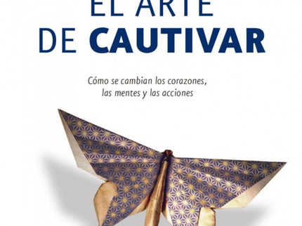 Libro El Arte De Cautivar: Conseguir cautivar, tal como lo define Guy Kawasaki, el gurú de los negocios, no consiste en 