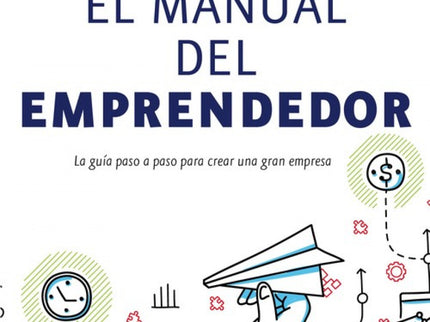 Libro El Manual Del Emprendedor: Este libro representa un completo manual para orientar al emprendedor, paso a paso, en 