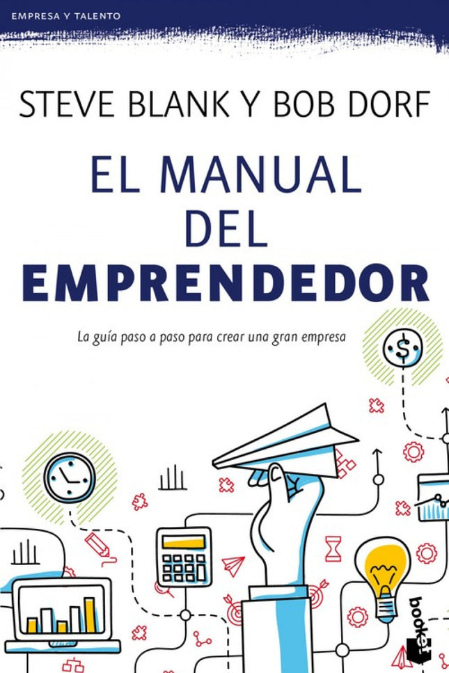 Libro El Manual Del Emprendedor: Este libro representa un completo manual para orientar al emprendedor, paso a paso, en 