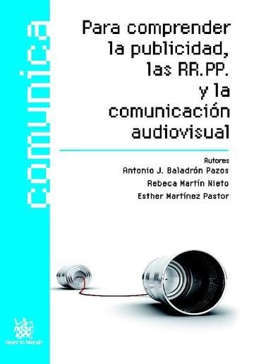 Para comprender la publicidad , las RR.PP. y la comunicación audiovisual - Antonio J. Baladrón Pazos - 00