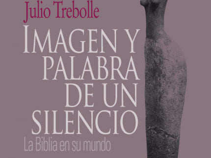Imagen y palabra de un silencio - Julio Trebolle Barrera - TAPA DURA