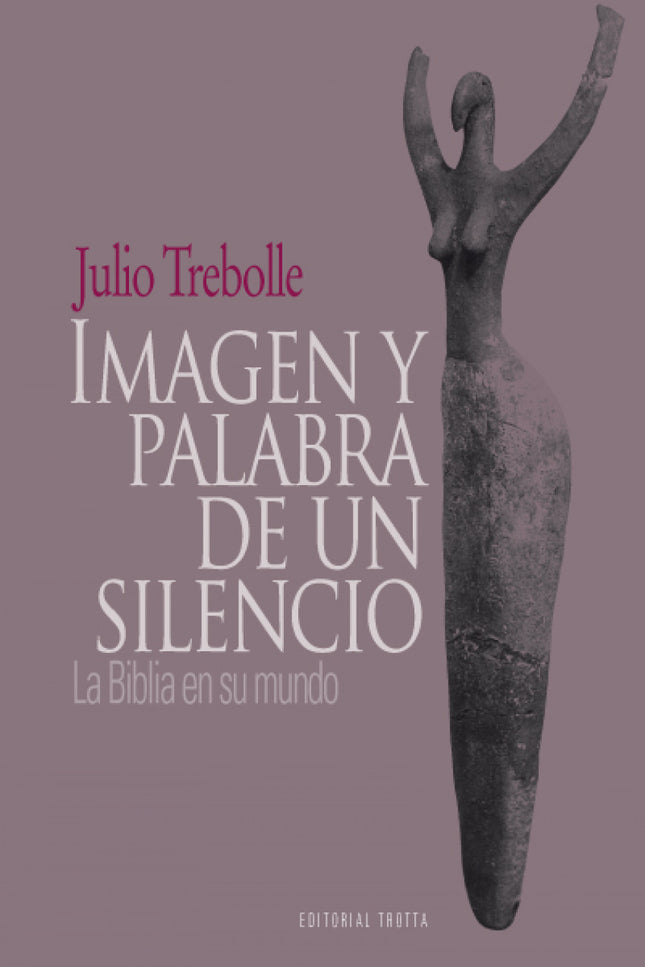 Imagen y palabra de un silencio - Julio Trebolle Barrera - TAPA DURA