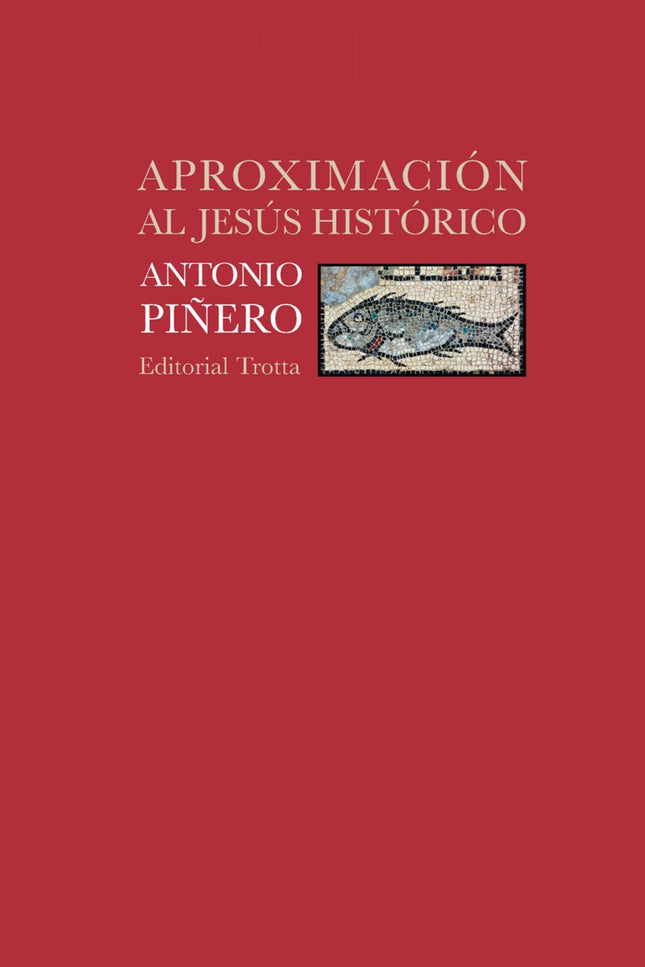 Libro Aproximación Al Jesús Histórico: ¿Es verdad que Jesús nunca existió como muchos afirman? Y si se acepta su historicidad, ¿cómo sabemos qué fue lo que dijo o hizo verdaderamente?