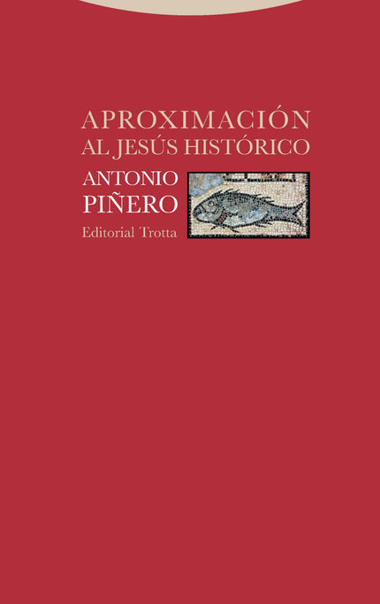 Libro Aproximación Al Jesús Histórico: ¿Es verdad que Jesús nunca existió como muchos afirman? Y si se acepta su historicidad, ¿cómo sabemos qué fue lo que dijo o hizo verdaderamente?