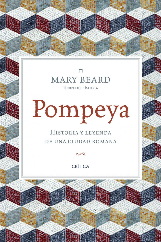 Libro Pompeya. Historia Y Leyenda De Ciudad Romana: Mary Beard, autora deEl triunfo romanoy una de las mayores autoridad