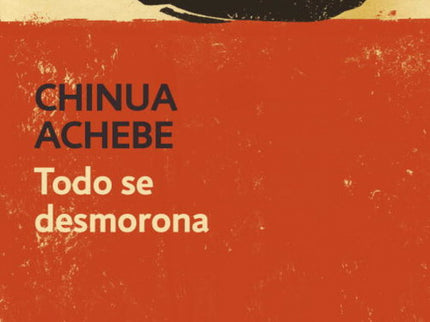 Libro Todo Se Desmorona: «Sus sólidas obras sobre la vida que fue destruida a consecuencia del mandato colonial son modé