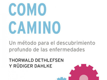 Libro La Enfermedad Como Camino: No hay una diversidad de enfermedades curables, sino una sola enfermedad determinante d