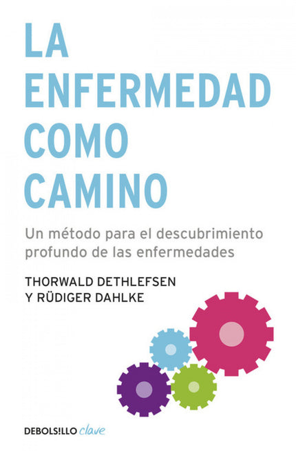 Libro La Enfermedad Como Camino: No hay una diversidad de enfermedades curables, sino una sola enfermedad determinante d