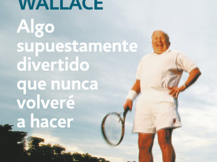 Libro Algo Supuestamente Divertido Que Nunca Volveré A Hacer: Escritos durante la década de 1990, los ensayos y artículo