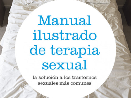 Libro Manual Ilustrado De Terapia Sexual: Este manual, considerado ya un verdadero clásico, no es solo un instrumento de