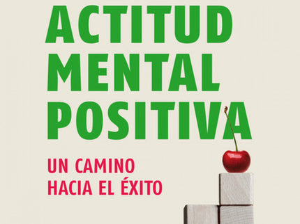Libro La Actitud Mental Positiva: Los poderes de la mente son infinitos. ¿Los ha comprendido usted realmente alguna vez 