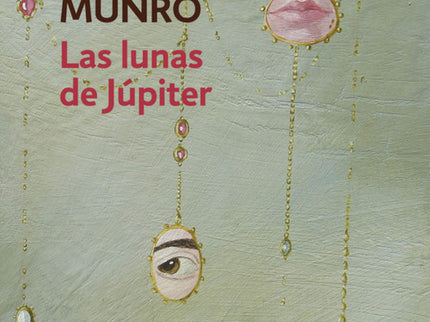 Libro Las Lunas De Júpiter: «¡Lean a Munro! ¡Lean a Munro!» JONATHAN FRANZEN Los relatos de este volumen son conmovedore
