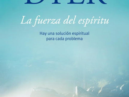 Libro La Fuerza Del Espíritu: El autor del éxito mundial Tus zonas erróneas describe en esta obra los pasos a seguir par