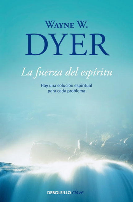 Libro La Fuerza Del Espíritu: El autor del éxito mundial Tus zonas erróneas describe en esta obra los pasos a seguir par