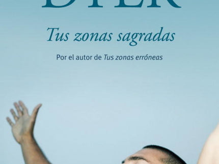 Libro Tus Zonas Sagradas: Usted se encuentra atenazado en los límites de su realidad inmediata;acepta las presiones, los