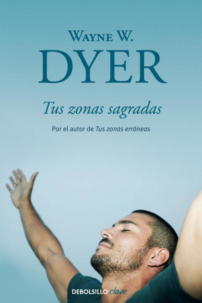 Libro Tus Zonas Sagradas: Usted se encuentra atenazado en los límites de su realidad inmediata;acepta las presiones, los