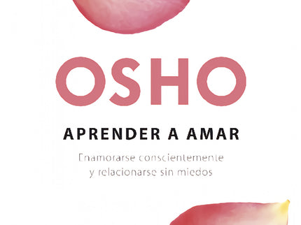 Libro Aprender A Amar: El amor debería ser una realidad en nuestra existencia, no solo un sueño o el tema de unos versos