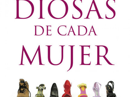 Libro Las Diosas De Cada Mujer: ¿Por qué algunas mujeres valoran, ante todo, el matrimonio y la familia, mientras que ot