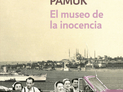 Libro El Museo De La Inocencia: «Pamuk prosigue con su gran proyecto sobre Estambul y forja un futuro clásico para Turqu