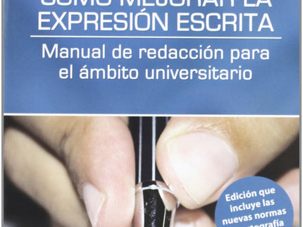 Libro Cómo Mejorar La Expresión Escrita: Obra de carácter práctico y divulgativo en la que se abordan las estrategias qu