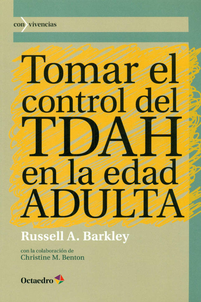 Libro Tomar El Control Del Tdah En La Edad Adulta: Si formas parte de los millones de adultos con TDAH -o piensas que po