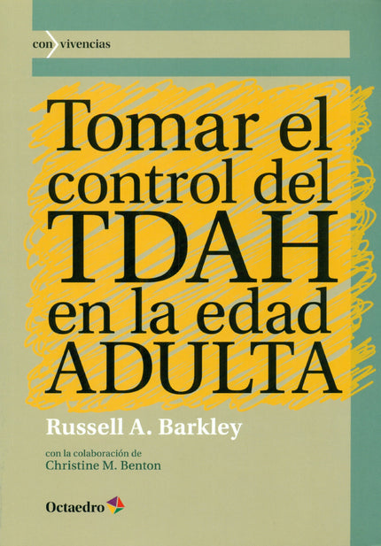 Libro Tomar El Control Del Tdah En La Edad Adulta: Si formas parte de los millones de adultos con TDAH -o piensas que po