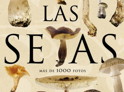 Libro Las Setas (enciclopedia Universal): Una completa descripción de las principales especies europeas, con un objetivo
