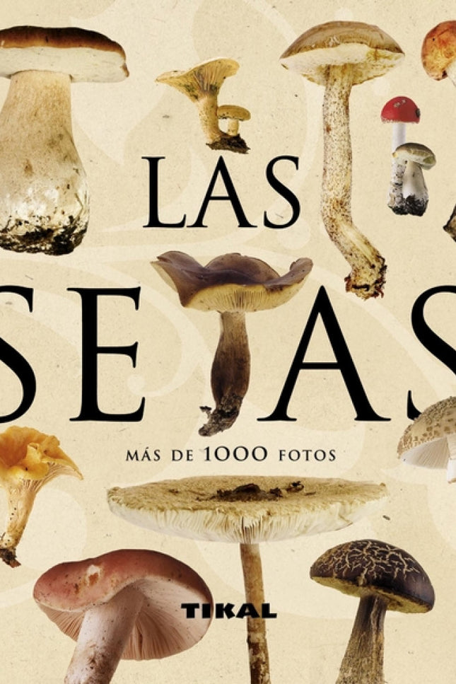 Libro Las Setas (enciclopedia Universal): Una completa descripción de las principales especies europeas, con un objetivo