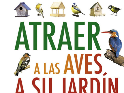 Libro Guía Para Atraer A Las Aves A Su Jardín: Unas 15 o 20 especies de aves visitan habitualmente un jardín normal. Apr