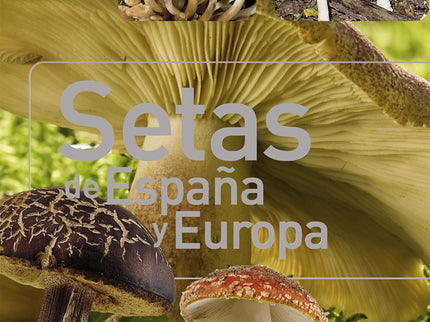 Libro Setas De España Y Europa: Conozca las principales especias de setas, boletos y cantarelas que puede descubrir en s