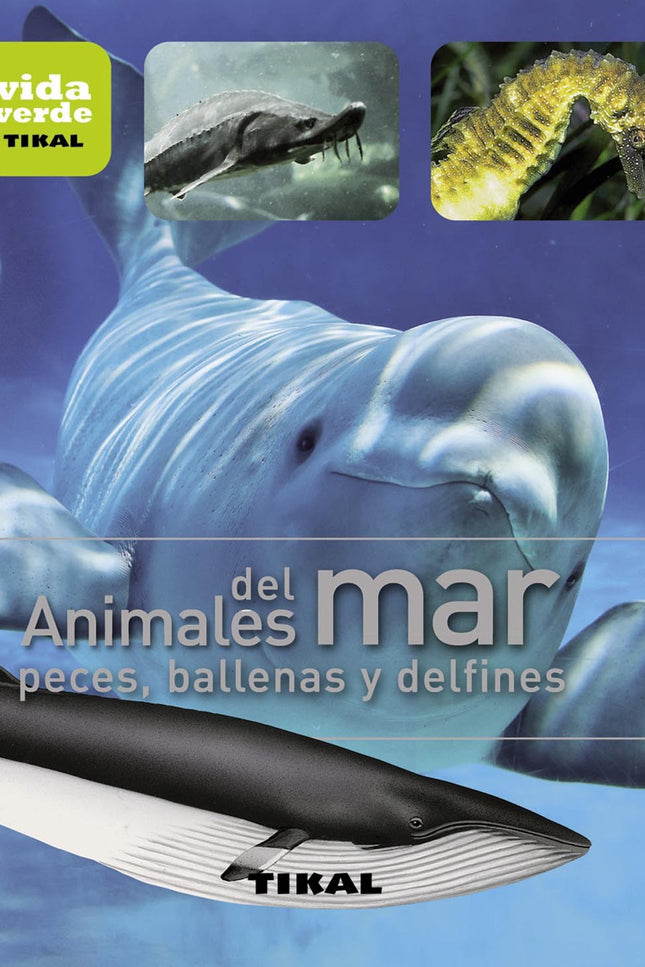 Libro Animales Del Mar, Peces, Ballenas Y Delfines: Esta guía ilustrada le permitirá realizar un apasionante paseo por e