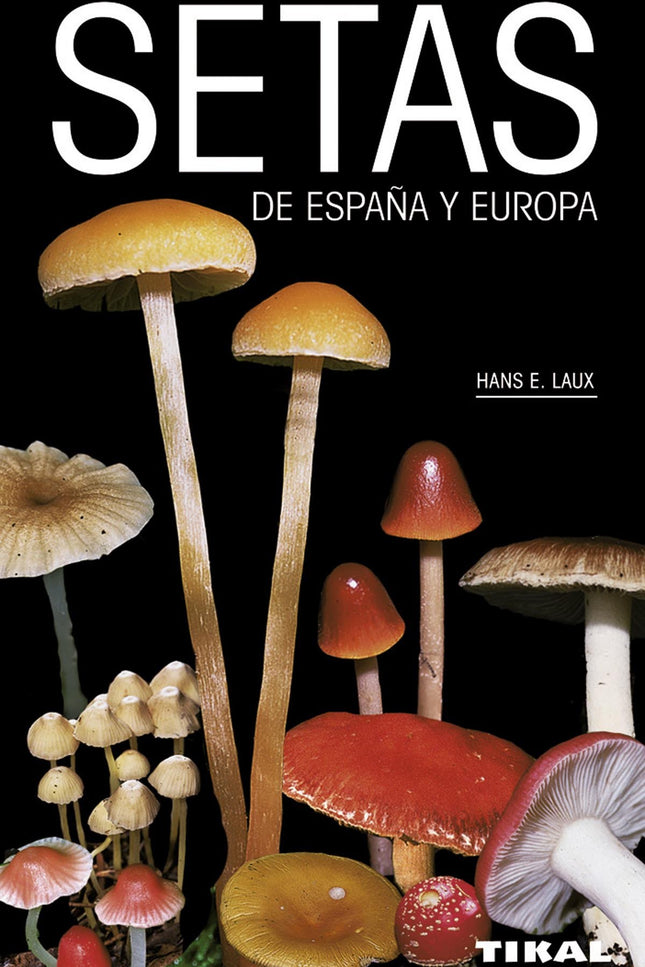 Libro Setas De España Y Europa: Más de 1. 200 especies y casi 1. 200 fotografías en color. Esta imprescindible obra de r