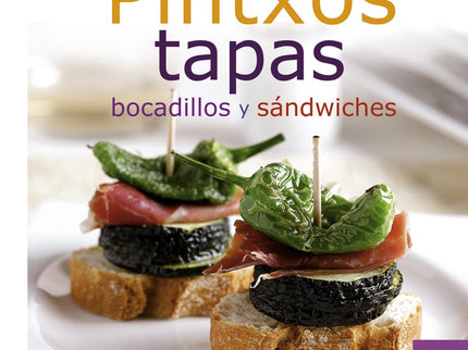 Libro Pintxos, Tapas, Bocadillos Y Sandwiches: Para conseguir tapas o pintxos tan atractivos como los que aparecen en es