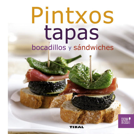 Libro Pintxos, Tapas, Bocadillos Y Sandwiches: Para conseguir tapas o pintxos tan atractivos como los que aparecen en es