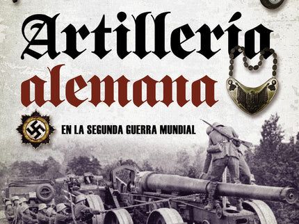 Libro Artillería Alemana: El devenir de los acontecimientos de la Segunda Guerra Mundial propiciaron el notable desarrol