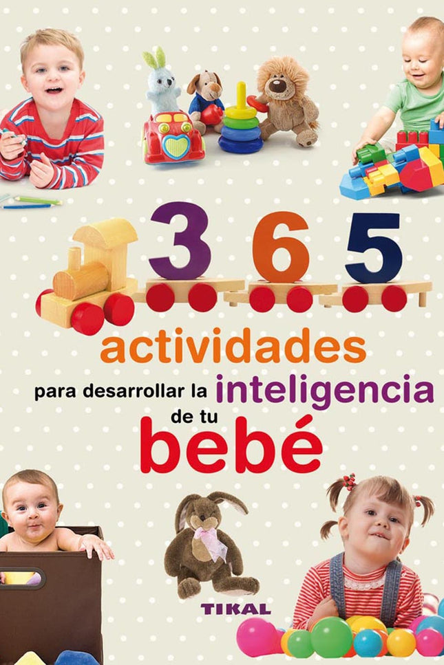 Libro 365 Actividades Para Desarrollar La Inteligencia De Tu Bebé: En este libro te presentamos las actividades de estim