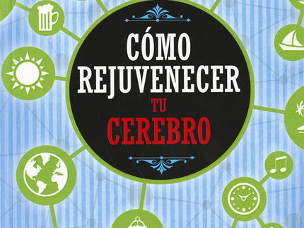Libro Cómo Rejuvenecer Tu Cerebro: Ponte a prueba y pasa horas de entretenimiento activo con los ejercicios que te propo