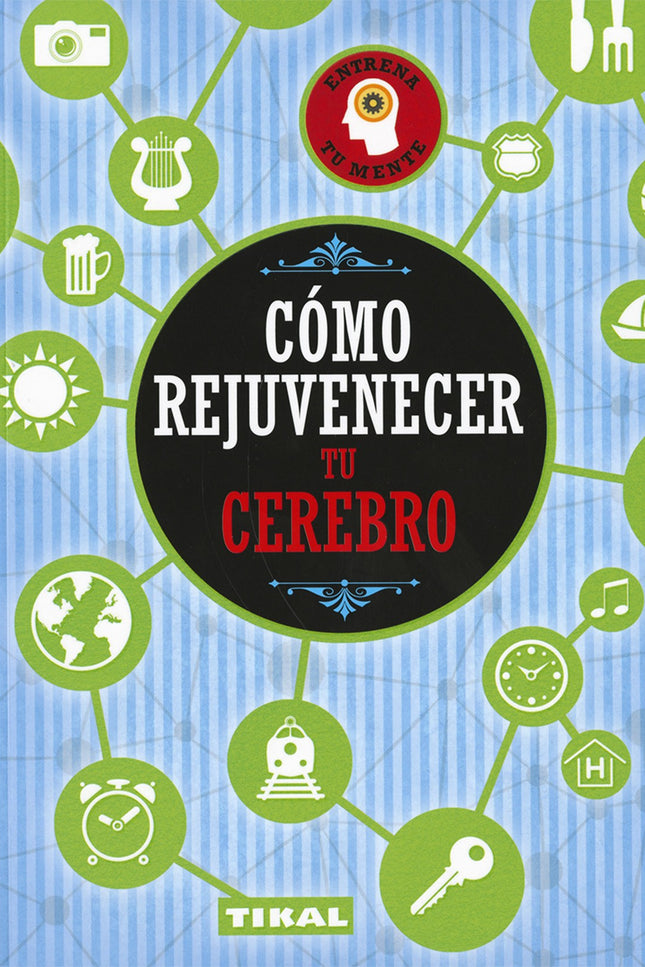Libro Cómo Rejuvenecer Tu Cerebro: Ponte a prueba y pasa horas de entretenimiento activo con los ejercicios que te propo